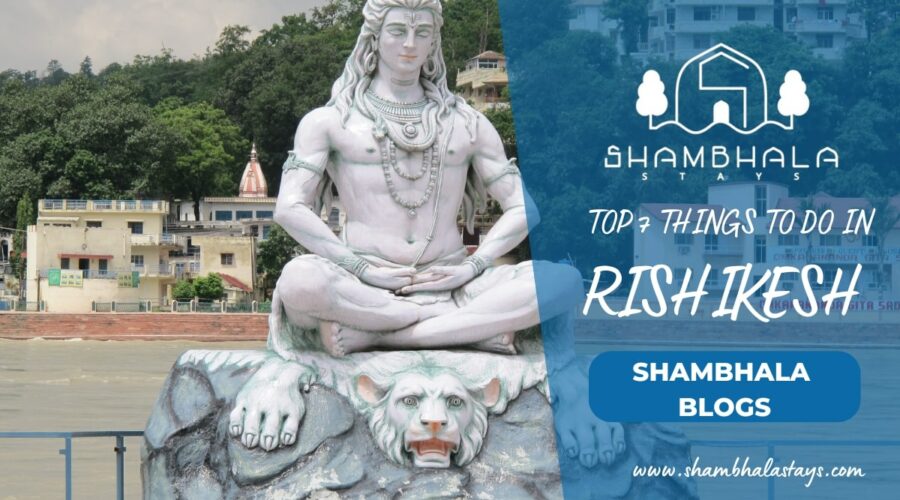 Top 7 Things to do in Rishikesh